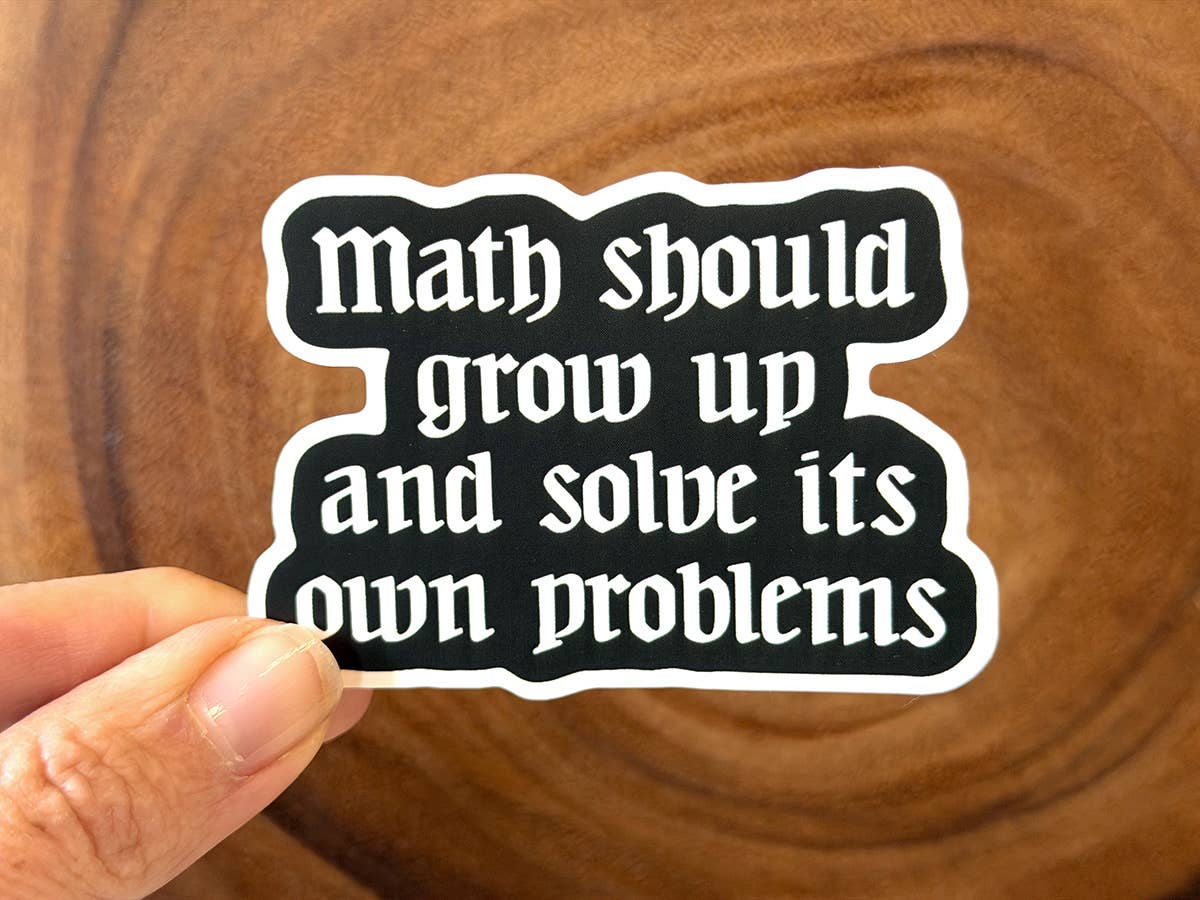 Math Should Grow Up & Solve Its Own Problems | Funny Sticker