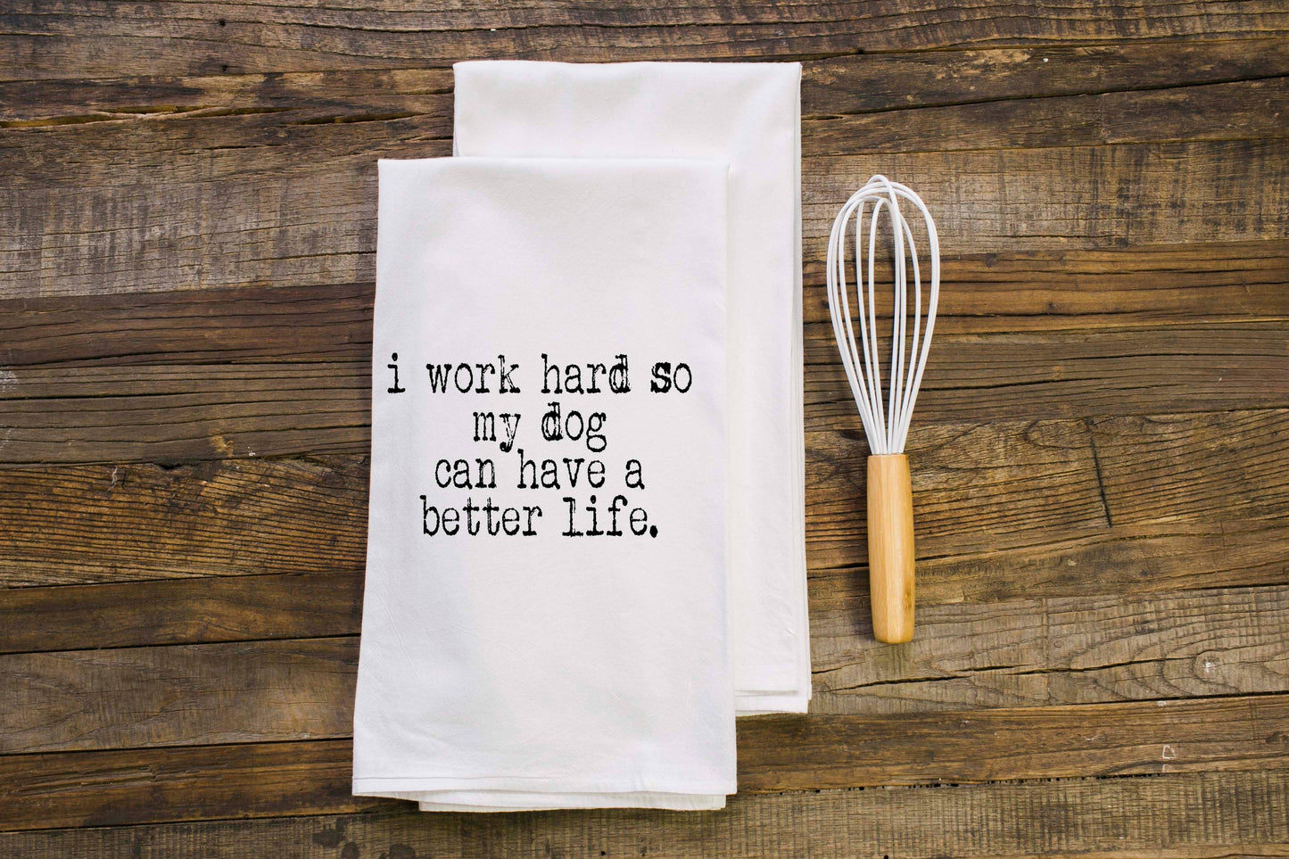 Work hard so my dog can have a better life | Gift Towel