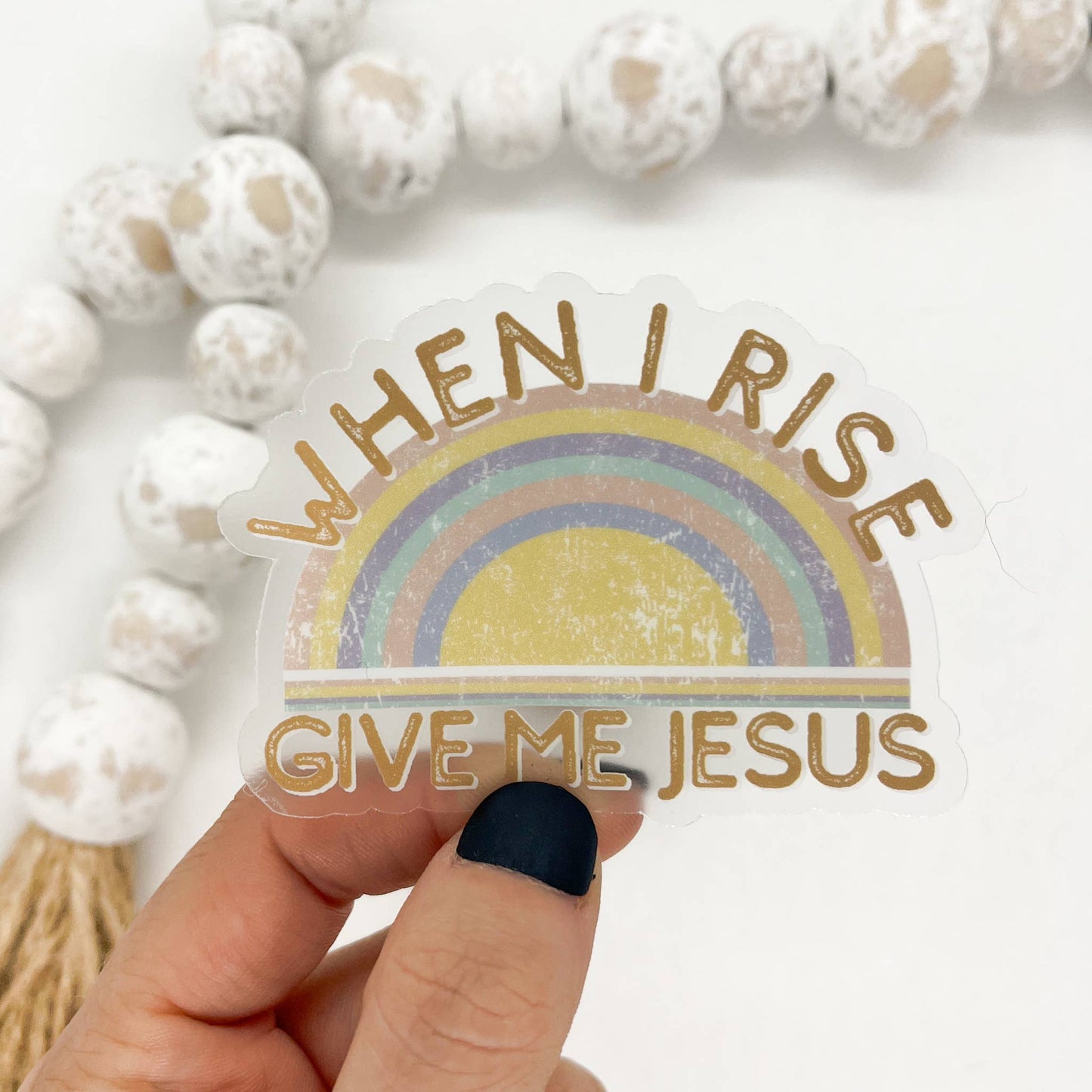 When I Rise Give Me Jesus, Clear Vinyl, Sticker, 3x3 in