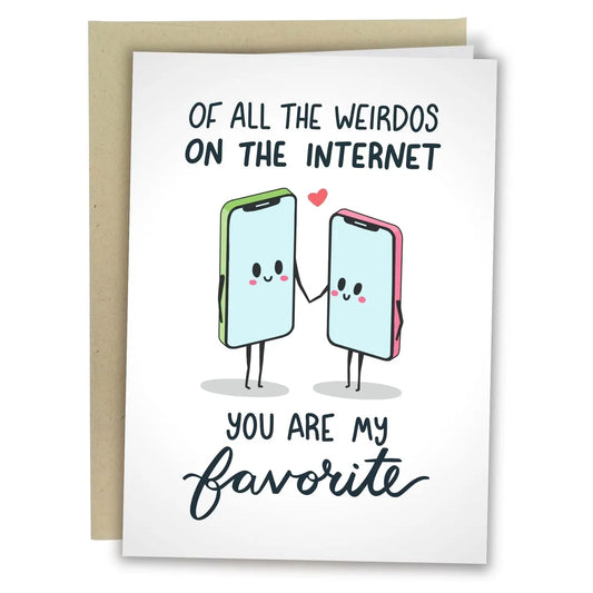 "Of All the Wierdos on the Internet" Greeting Card