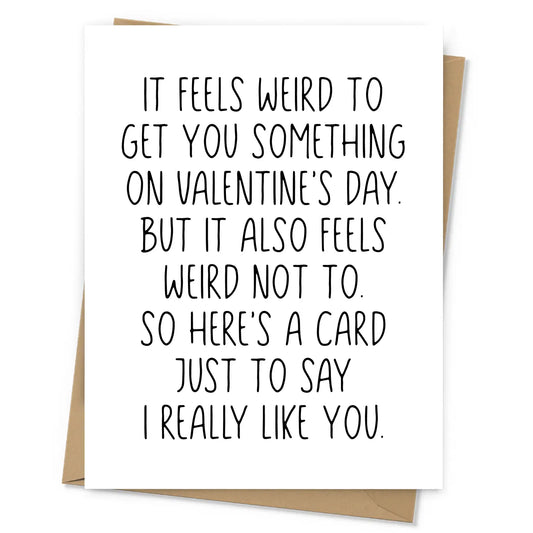 "It Feels Weird to Get You Something on Valentine's Day" Greeting Card
