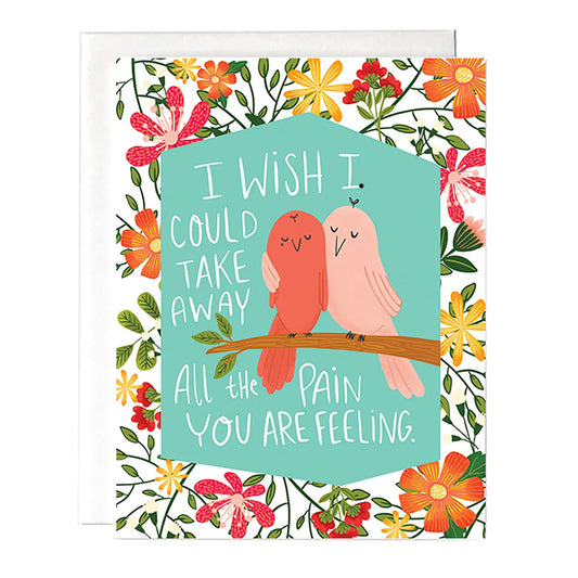 "I Wish I Could Take Away All The Pain You Are Feeling" Greeting Card