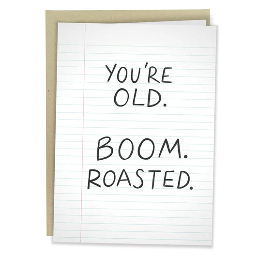 "You're Old. Boom. Roasted" Greeting Card