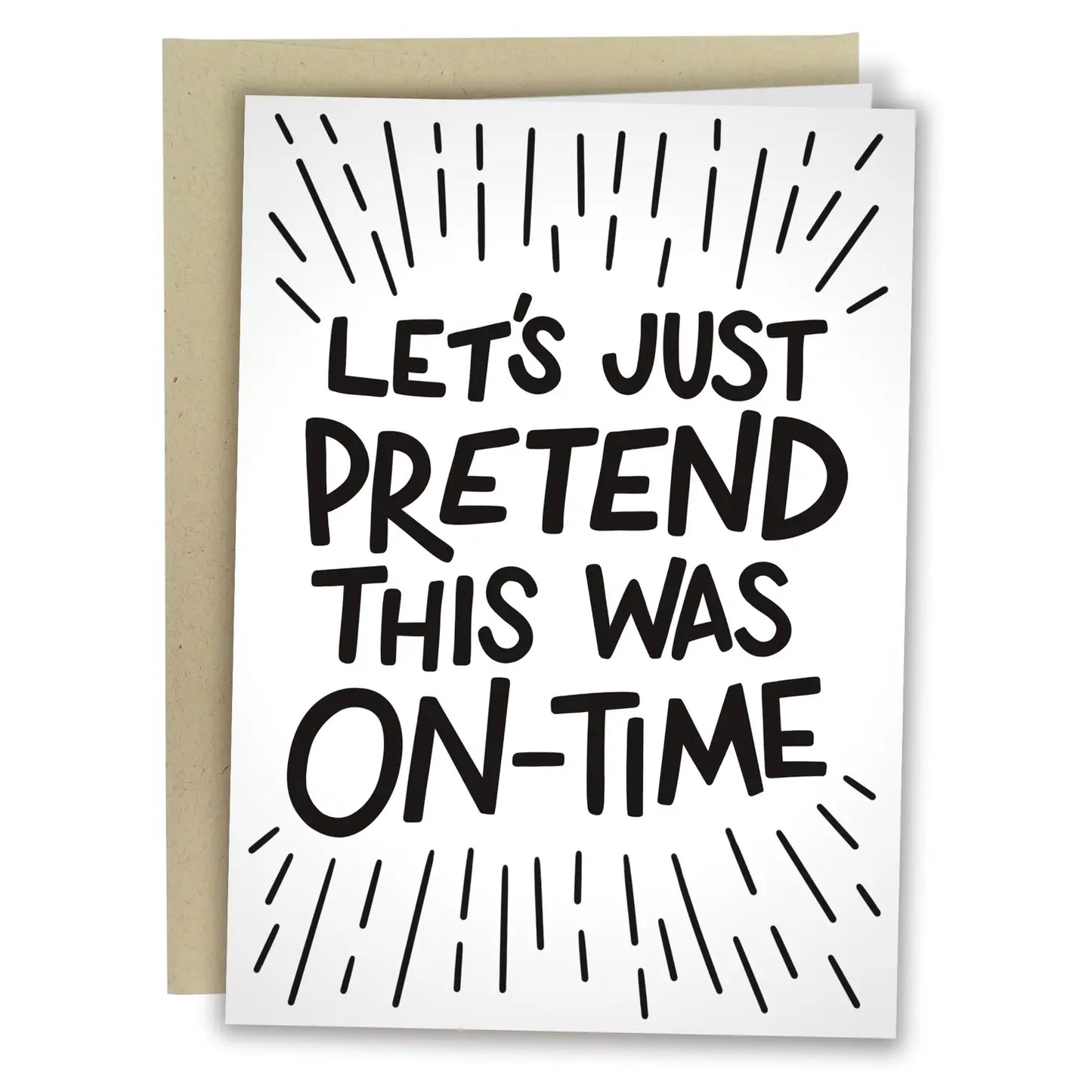 "Let's Just Pretend This Was On Time" Greeting Card
