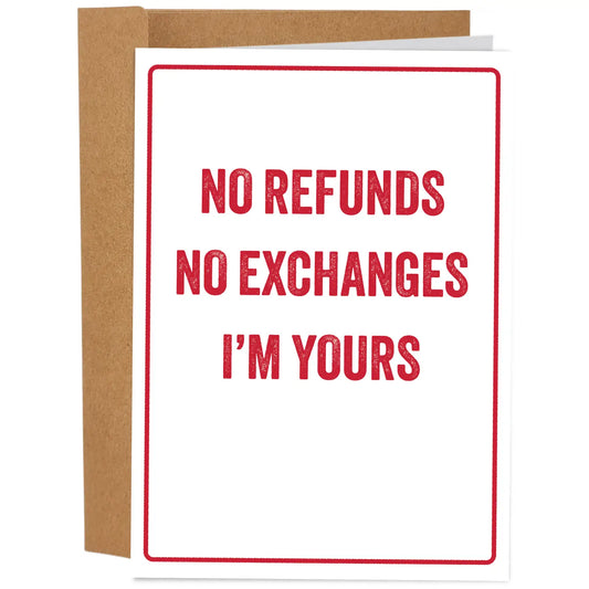 "No Refunds No Exchanges I'm Yours" Greeting Card