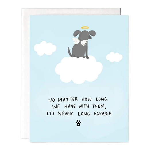 "No Matter How Long We Have Them It's Never Long Enough" Dog Greeting Card