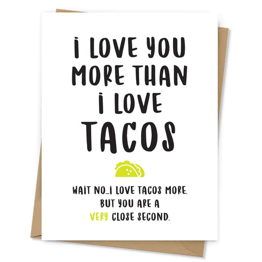 "I Love You More Than I Love Tacos. Wait, No..." Greeting Card