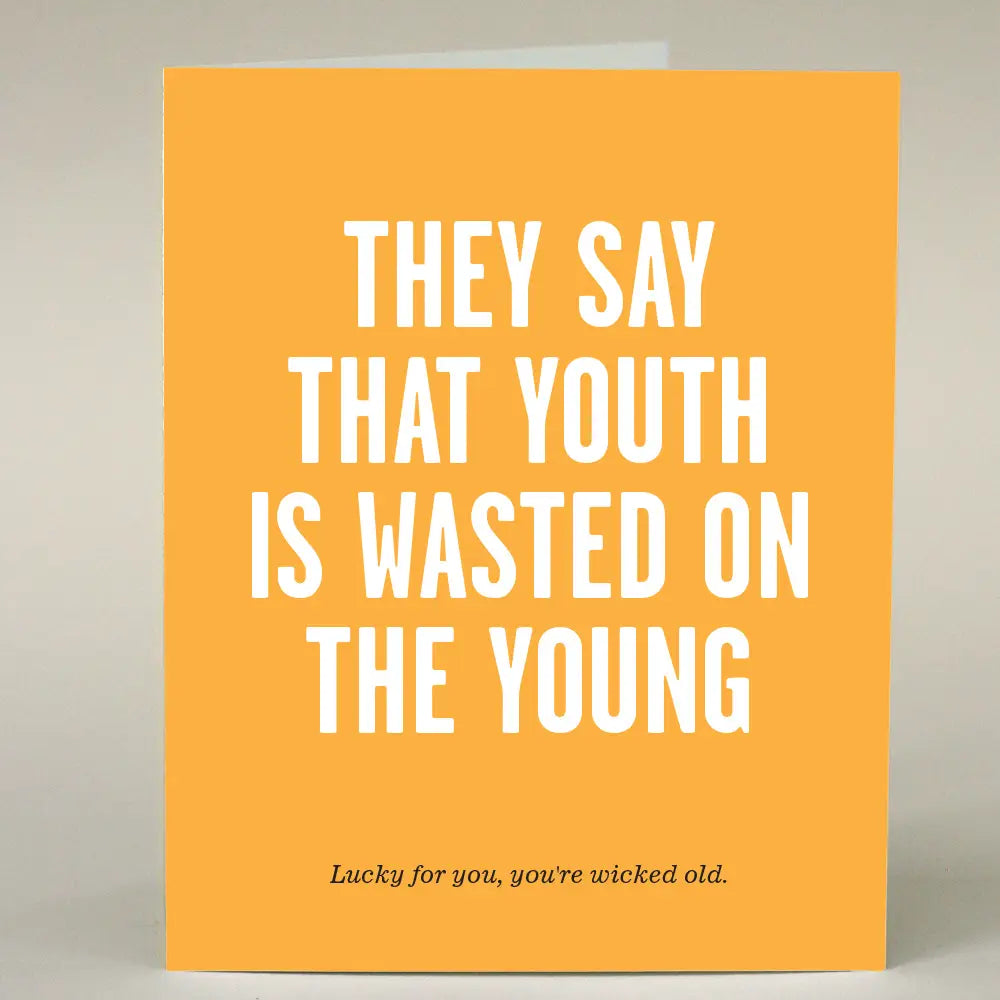 "They Say Youth is Wasted on the Young" Greeting Card